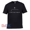 Come And Take It t shirt for men and women shirt