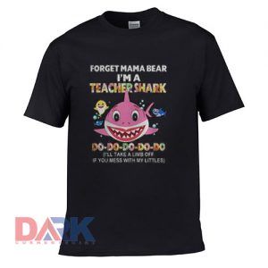 Forget Mama Bear I'm A t shirt for men and women shirt
