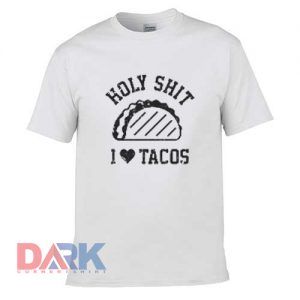 Holy Shit I Love Tacos t shirt for men and women shirt