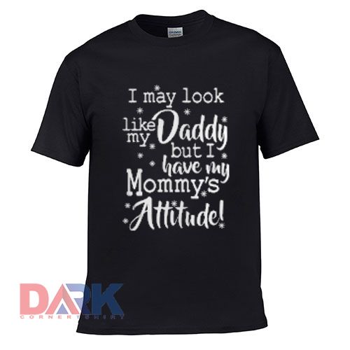 I May Look Like My Daddy t shirt for men and women shirt