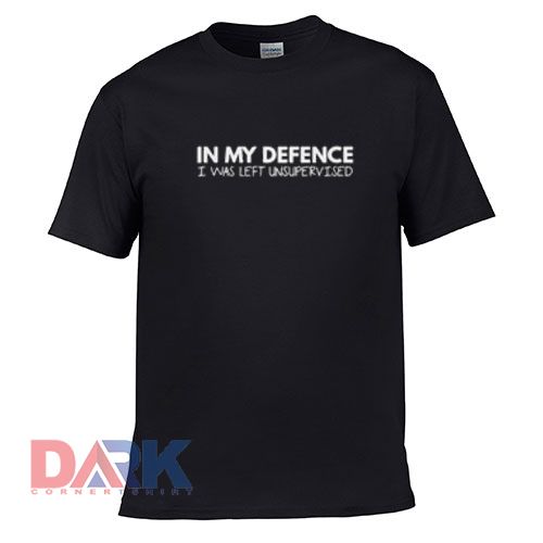 In My Defence I Was Left t shirt for men and women shirt