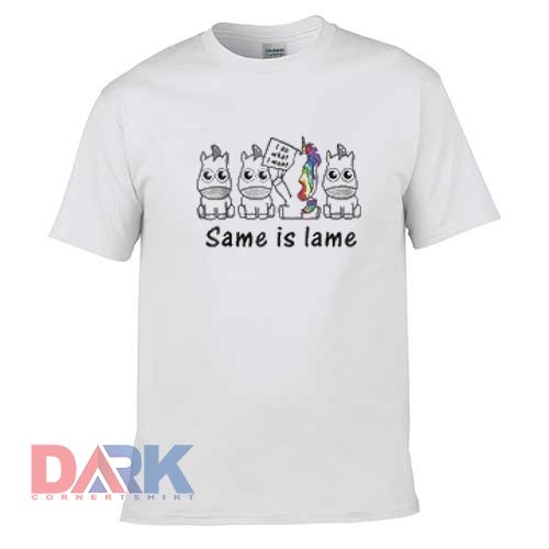 Same Is Lame t shirt for men and women shirt