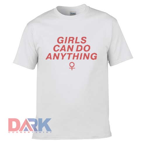 Girls Can do Anything t shirt for men and women shirt