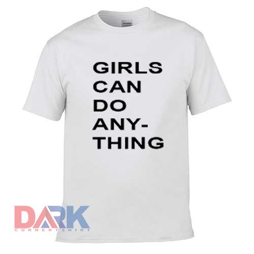 Girls can Do Any-Thing t shirt for men and women shirt