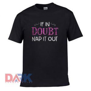 If In Doubt Nap It t shirt for men and women shirt