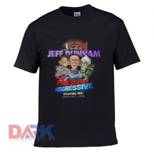Jeff Dunham Passively Aggressive t shirt for men and women shirt