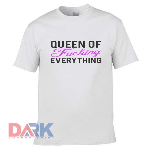 Queen Of Fucking Everything t shirt for men and women shirt