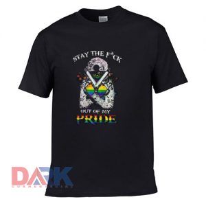 Stay The fuck out Of My Pride t shirt for men and women shirt