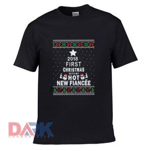 2018 First Christmas With My Hot New Fiance Ugly t shirt for men and women shirt