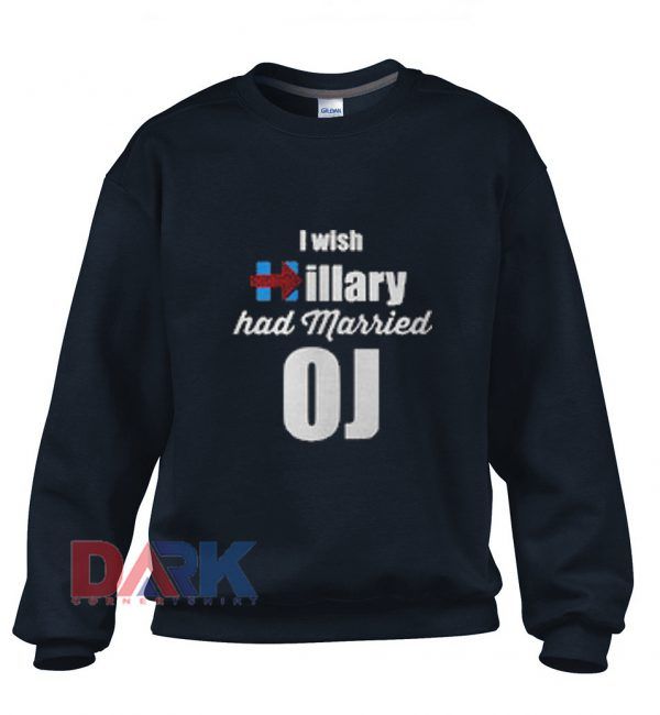 I Wish Hillary Had Married OJ Sweatshirt