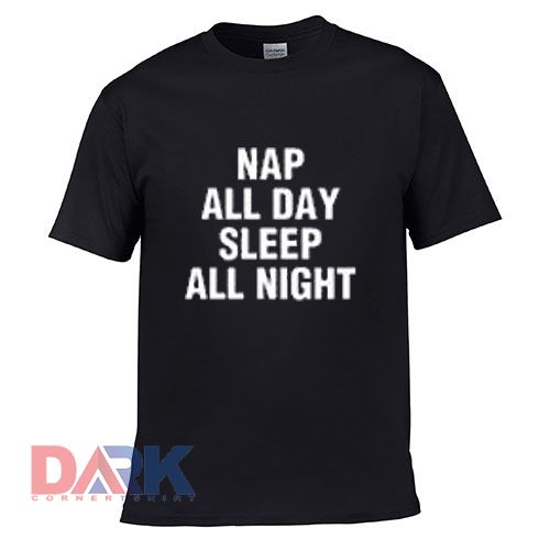 NapAll Day Sleep All Night t shirt for men and women shirt