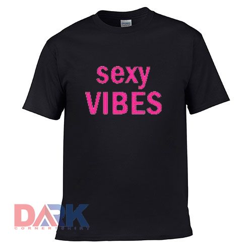 Sexy Vibes t shirt for men and women shirt
