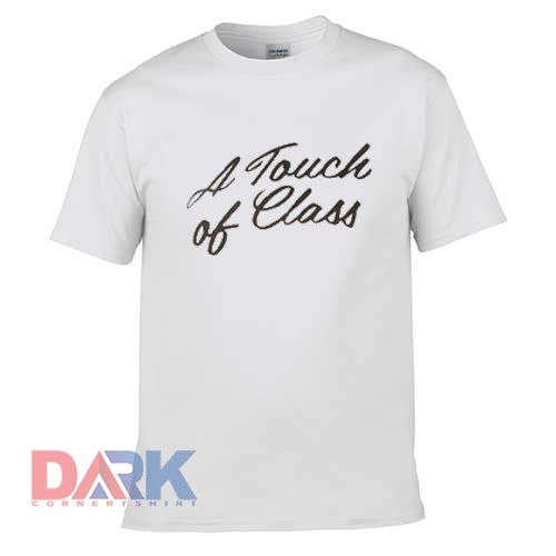 A Touch Of Class t shirt for men and women shirt