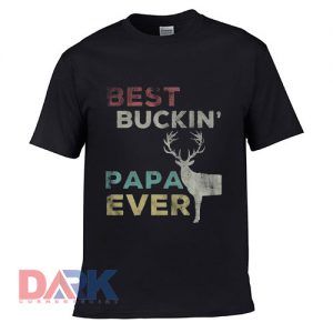 Best Buckin' Papa Ever t shirt for men and women shirt