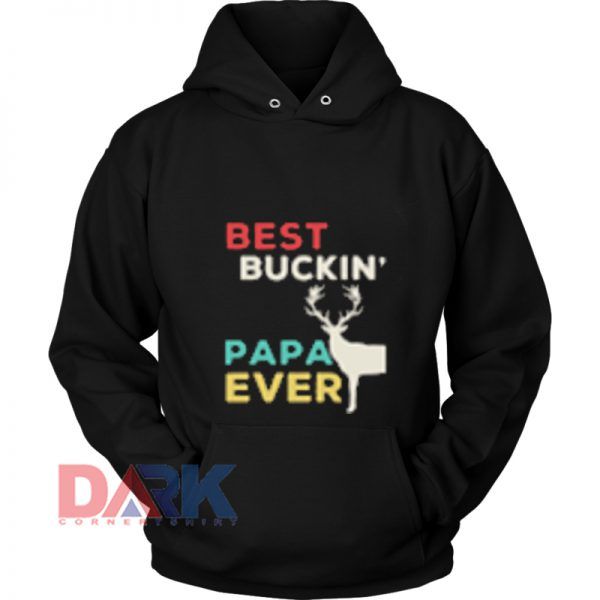 Best Buckin’ Papa ever hooded sweatshirt clothing unisex hoodie on sale