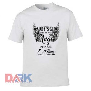 Daddy's Girl i used To Be His Angel t shirt for men and women shirt