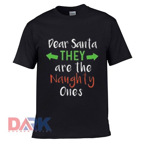 Dear Santa They Are The Nanghty Ones t shirt for men and women shirt