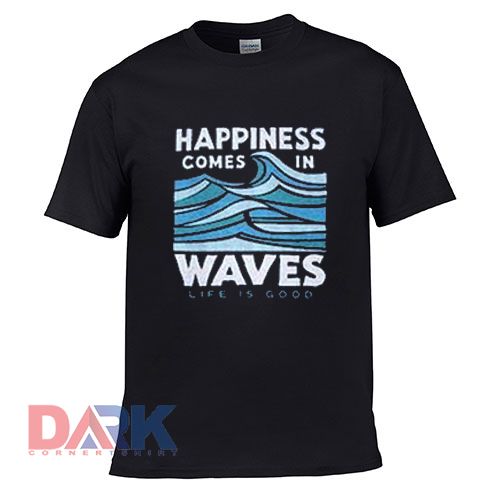 Happiness Comes In Waves t shirt for men and women shirt
