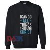 I can do all things through Christ Sweatshirt