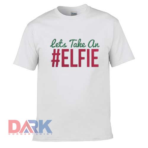 Lets take an Elfie t shirt for men and women shirt