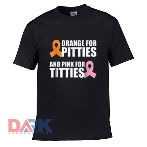Orange For Pitties And Pink For Titties t shirt for men and women shirt