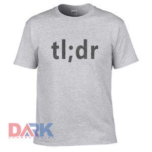 TLDR t shirt for men and women shirt