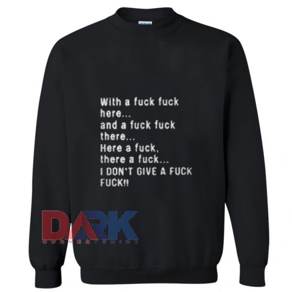 Whit A Fuck Fuck Here And A fuck fuck There Sweatshirt