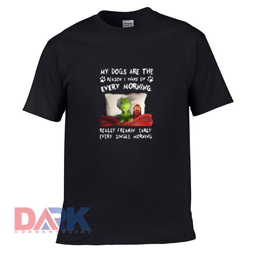 my dogs are the reason I wake up every morning t shirt for men and women shirt
