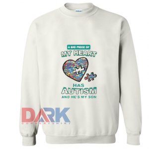 A Big Piece of My Heart Has autism And He's My Son Sweatshirt