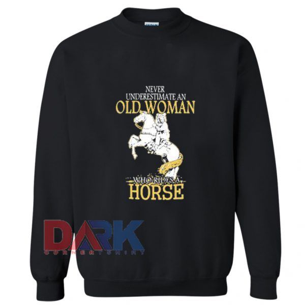 An Old Woman Who Rides A Horse Sweatshirt