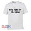 Dead Inside But Still Horny t-shirt for men and women tshirt