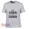 Just Hankin and Drankin t-shirt for men and women tshirt