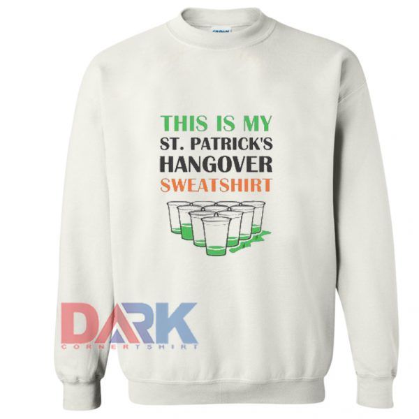 This is My St. Patrick's Day Hangover Sweatshirt