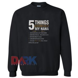 5 things you should know about my nana she is an excellent marksman Sweatshirt
