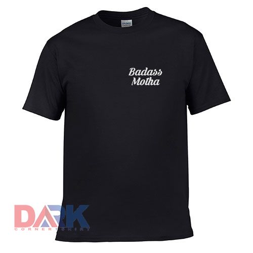 Badass Motha t-shirt for men and women tshirt