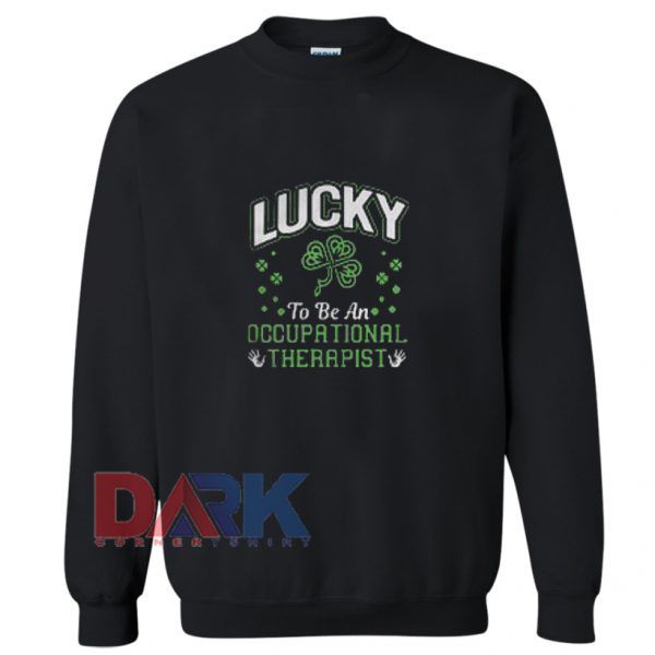 Lucky to be an occupational therapist Sweatshirt