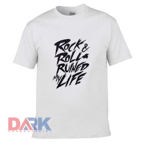 Rock Roll Ruined My Life t-shirt for men and women tshirt