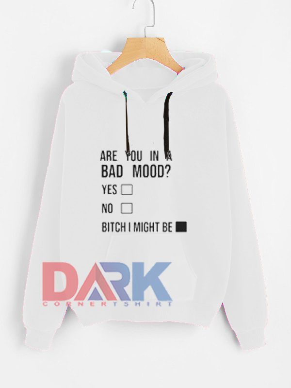 Are You In A Bad Mood hooded sweatshirt