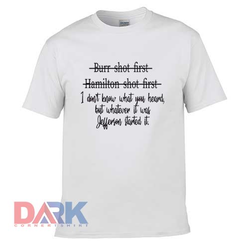 Burr Shot First Hamilton Shot First t-shirt for men and women tshirt