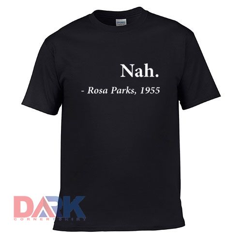 Nah - Rosa Parks t-shirt for men and women tshirt