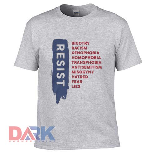 Resist Bigotry Racism Xenophobia t-shirt for men and women tshirt