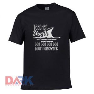 Teacher shark doo doo do do your homework t-shirt for men and women tshirt