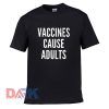 Vaccines Cause Adults t-shirt for men and women tshirt