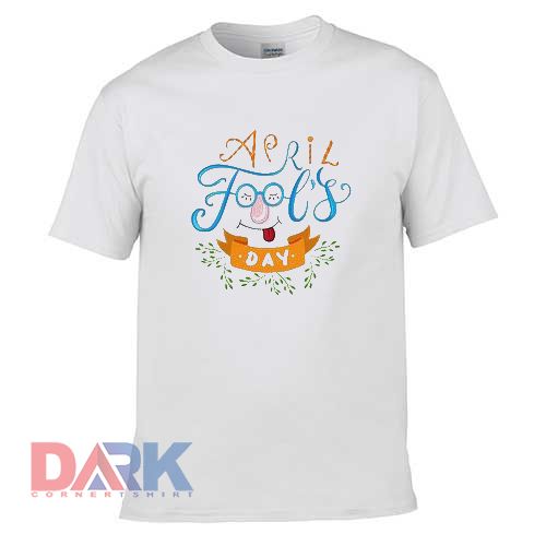 April Fool's Day t-shirt for men and women tshirt