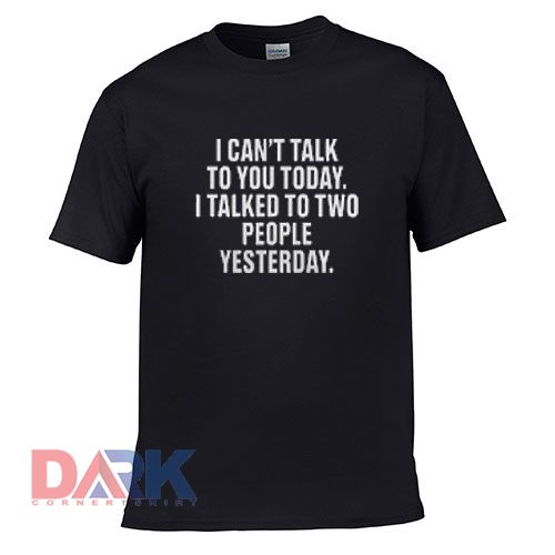 I can’t talk to you t-shirt for men and women tshirt
