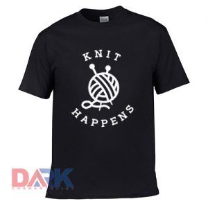 Knit Happens t-shirt for men and women tshirt