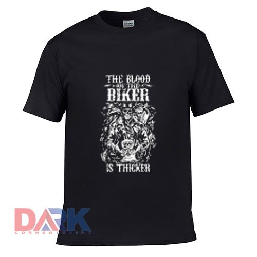 The Blood Of The Biker Is Thicker t-shirt for men and women tshirt