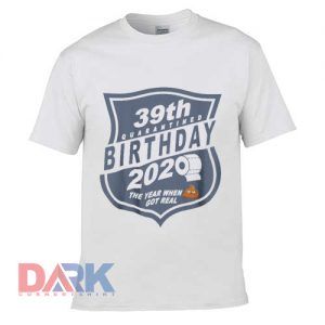 39th Quarantine Birthday 2020 t-shirt for men and women tshirt