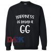 Happiness is being a GG Sweatshirt