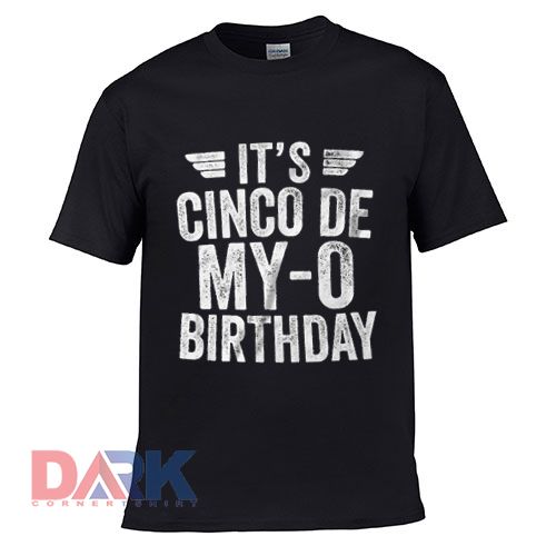 It's Cinco De My-O Birthday t shirt for men and women shirt